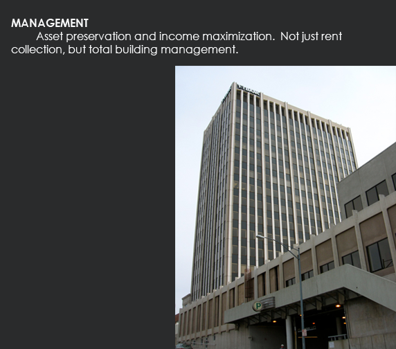 MANAGEMENT - Asset preservation and income maximization.  Not just rent collection, but total building management.